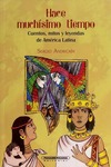 HACE MUCHISIMO TIEMPO. CUENTOS, MITOS Y LEYENDAS DE AMERICA LATINA